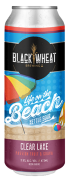 Black Wheat Brewing Life On The Beach Clear Lake Kettle Sour