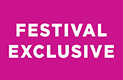 Festival Exclusive